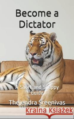 Become a Dictator: A Short and Snappy Guide Thejendra Sreenivas 9781707436941 Independently Published - książka