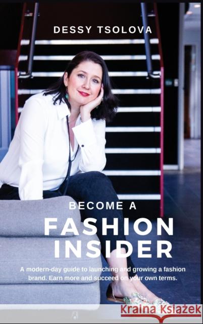 Become a Fashion Insider: A modern-day guide to launching and growing a fashion brand Dessy Tsolova 9781739823016 Moda Media Ltd - książka