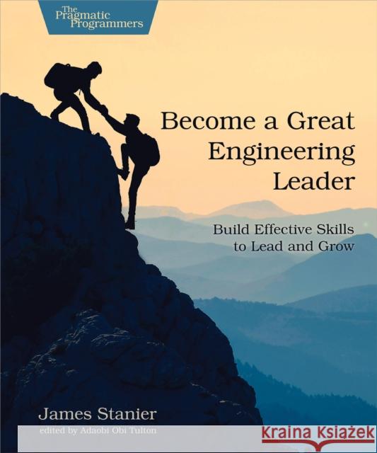 Become a Great Engineering Leader: Build Effective Skills to Lead and Grow Stanier James Dr 9798888650660 The Pragmatic Programmers - książka