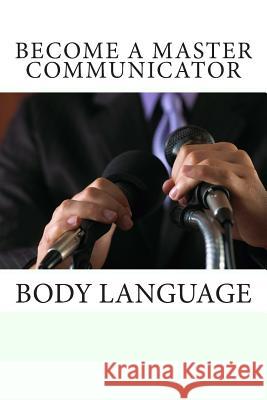 Become a Master Communicator: Body Language Eddie Sanders 9781515186236 Createspace Independent Publishing Platform - książka