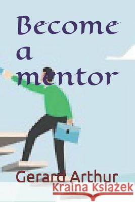 Become a mentor Gerard Arthur 9781075540882 Independently Published - książka