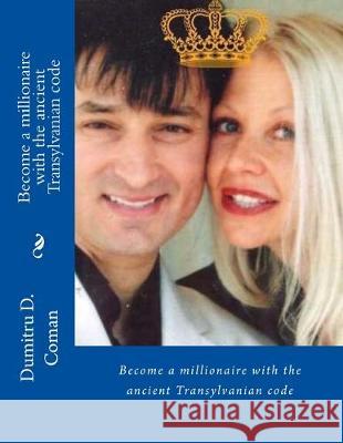 Become a millionaire with the ancient Transylvanian code Dumitru D. Coman 9781541150546 Createspace Independent Publishing Platform - książka