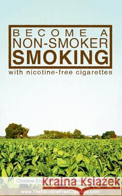 Become a non-smoker smoking: with nicotine-free cigarettes - www.TheNicotineFreeCigarette.com Engelbrecht, Christine 9783735785299 Books on Demand - książka