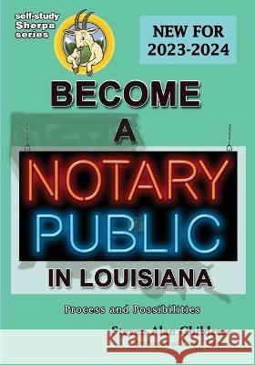 Become a Notary Public in Louisiana (New for 2023-2024): Process and Possibilities Steven Alan Childress   9781610274906 Quid Pro, LLC - książka