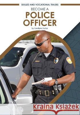 Become a Police Officer Carollyne Hutter 9781678206888 Brightpoint Press - książka