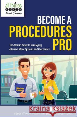Become A Procedures Pro: The Admin's Guide to Developing Effective Office Systems and Procedures Perrine, Julie 9780982943090 Julie Perrine International, LLC - książka