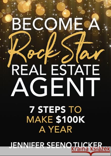 Become a Rock Star Real Estate Agent: 7 Steps to Make $100k a Year Jennifer Seeno Tucker 9781631950261 Morgan James Publishing llc - książka