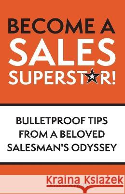 Become a Sales Superstar!: Bulletproof Tips from a Beloved Salesman's Odyssey Ulysses Peralta 9781662930102 Gatekeeper Press - książka