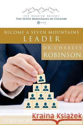 Become a Seven Mountains Leader Charles J. Robinso 9780990490241 Spirit-Led Publishing - książka