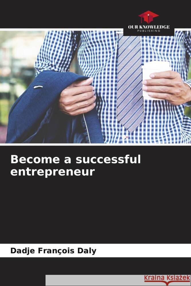 Become a successful entrepreneur Dadje Francois Daly   9786205910283 Our Knowledge Publishing - książka