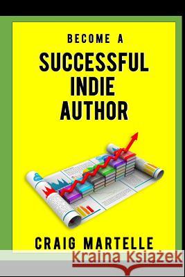 Become a Successful Indie Author: Work Toward Your Writing Dream Craig Martelle 9781986913775 Createspace Independent Publishing Platform - książka