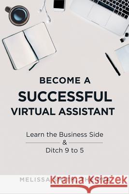 Become a Successful Virtual Assistant: Learn the Business Side & Ditch 9 to 5 Melissa Smith 9781728689678 Independently Published - książka