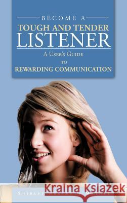 Become a Tough and Tender Listener: A User's Guide to REWARDING COMMUNICATION Mathey, Shirley Brackett 9781468577013 Authorhouse - książka