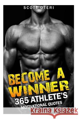 Become A Winner: 365 Athlete's Motivational Quotes Oteri, Scott 9781512227017 Createspace - książka