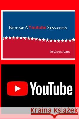 Become A Youtube Sensation: Get the views And Get The Subscribers Allin, Craig 9781714652501 Blurb - książka