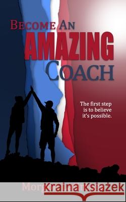 Become an Amazing Coach: The first step is to believe it's possible. Shannon Waters Danielle Radden Alyson Watson 9781952313042 Confidence Lessons LLC - książka