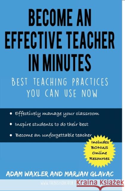 Become an Effective Teacher in Minutes: Best Teaching Practices You Can Use Now Marjan Glavac Adam Waxler 9780968331071 Nima - książka