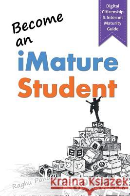 Become an iMature Student (2nd Edition): Digital Citizenship & Internet Maturity Guide Pandey, Raghu 9781548060930 Createspace Independent Publishing Platform - książka