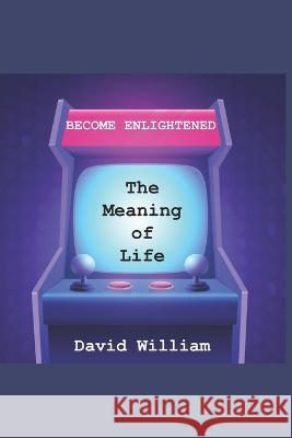 Become Enlightened: The Meaning of Life David William 9780473666996 National Library of New Zealand - książka