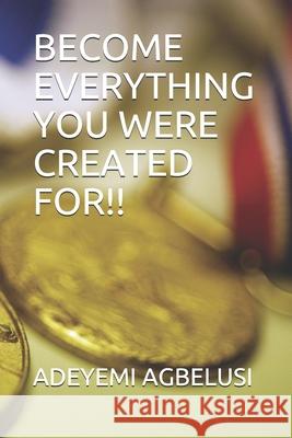 Become Everything You Were Created For!! Adeyemi Agbelusi 9781086284522 Independently Published - książka