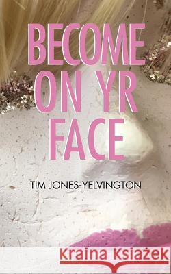 Become on Yr Face Tim Jones-Yelvington 9781934832561 New Michigan Press - książka