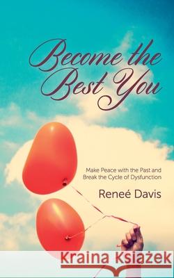 Become the Best You: Make Peace with the Past and Break the Cycle of Dysfunction Renee Davis Helen Braid 9781503267145 Createspace - książka