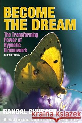 Become the Dream: Trasnforming Power of Hypnotic Dreamwork, Second Edition Randal Churchill 9780965621830 Transforming Press - książka