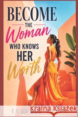 Become the woman who knows her worth Vayne, Eugenia 9798185123249 Independently Published - książka