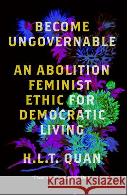 Become Ungovernable: An Abolition Feminist Ethic for Democratic Living H. L. T. Quan 9780745349114 Pluto Press (UK) - książka