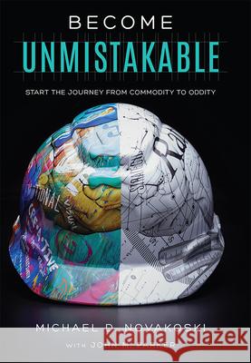 Become Unmistakable: Start the Journey from Commodity to Oddity Michael D. Novakoski John M. Parker 9781599329154 Advantage Media Group - książka