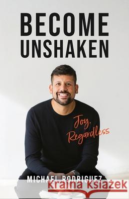 Become Unshaken: Joy, Regardless Michael Rodriguez 9781632969040 Lucid Books - książka