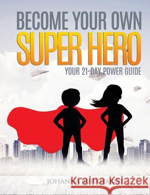 Become your own Super Hero: Your 21-Day Power Guide Burkhardt, Johanna 9781985069800 Createspace Independent Publishing Platform - książka