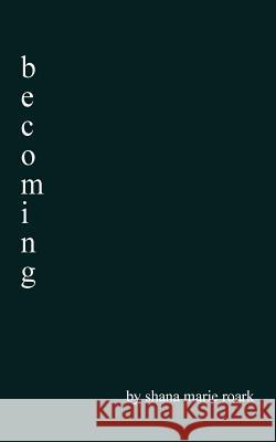 becoming Roark, Shana Marie 9781545196038 Createspace Independent Publishing Platform - książka