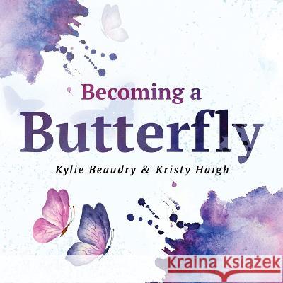 Becoming a Butterfly: A Personal Journey Through Mental Wellness Kylie Beaudry Kristy Haigh Magda Kacprzak 9781738789702 Carnelian Moon Publishing, Inc. - książka