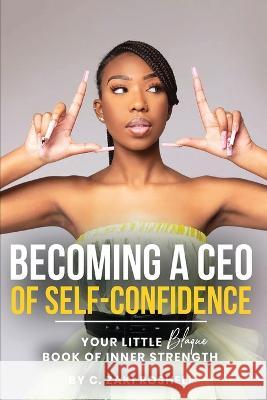 Becoming a CEO of Self-Confidence Roshell C. Zaki Roshell 9798986927107 Legacy Brand Creators - książka