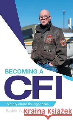 Becoming a Cfi: A Story About the Right Seat. Radek Wyrzykowski 9781698706900 Trafford Publishing - książka