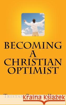 Becoming a Christian Optimist Tristan Robert Kelly 9781522978664 Createspace Independent Publishing Platform - książka