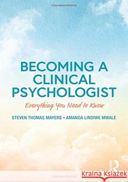 Becoming a Clinical Psychologist: Everything You Need to Know Steven Thomas Mayers Amanda Lindiwe Mwale 9781138223400 Routledge - książka