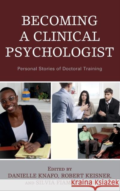 Becoming a Clinical Psychologist: Personal Stories of Doctoral Training Knafo, Danielle 9781442239920 Rowman & Littlefield Publishers - książka