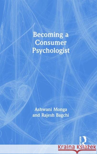 Becoming a Consumer Psychologist Ashwani Monga Rajesh Bagchi 9781138480841 Routledge - książka
