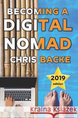 Becoming a Digital Nomad: Your Step By Step Guide To The Digital Nomad Lifestyle Backe, Chris 9781980592174 Independently Published - książka