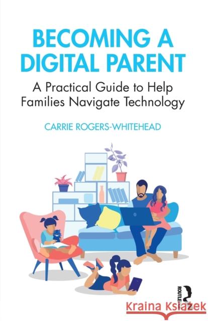 Becoming a Digital Parent: A Practical Guide to Help Families Navigate Technology Carrie Roger 9780367424626 Routledge - książka