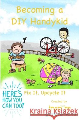 Becoming a DIY Handykid - Fix It, Upcycle It: a Here's How You Can Too! adventure Amanda Yates Daniel Wk Seow Lingxiao Guan 9781673411331 Independently Published - książka