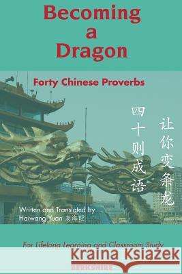 Becoming a Dragon: Forty Chinese Proverbs for Lifelong Learning and Classroom Study Marjolijn Kaiser, Haiwang Yuan 9781614720393 Berkshire Publishing Group - książka