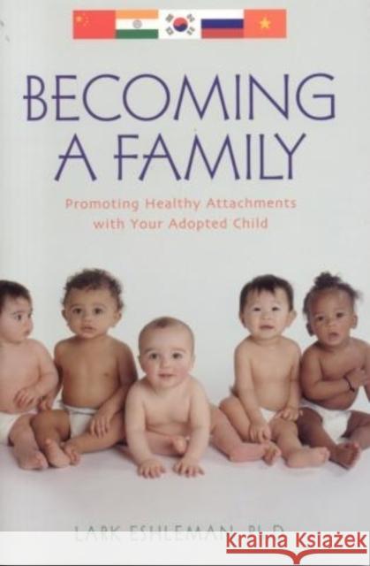 Becoming a Family: Promoting Healthy Attachments with Your Adopted Child Eshleman, Lark 9781589792609 Taylor Trade Publishing - książka