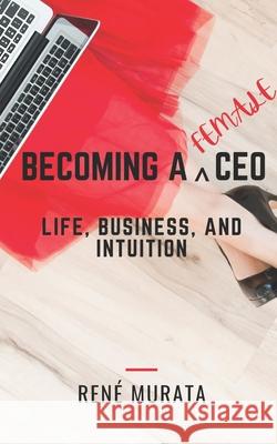 Becoming A Female CEO: Life, Business, And Intuition Ren? Murata 9781962582209 Divine Destiny Publishing - książka