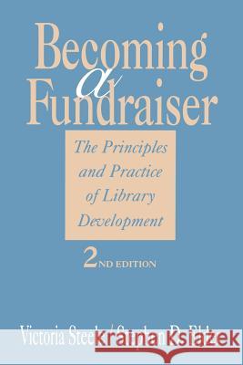 Becoming a Fundraiser : The Principles and Practice of Library Development Victoria Steele Stephen D. Elder 9780838907832 American Library Association - książka