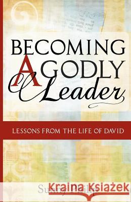 Becoming a Godly Leader: Lessons from the life of David Philip, Sunny 9781466233416 Createspace - książka