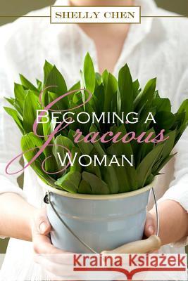 Becoming a Gracious Woman Shelly Chen 9780578046914 Gracious Living - książka