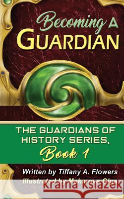 Becoming a Guardian: The Guardians of History Series, Book 1 Tiffany A. Flowers Makarova Olga 9781503244979 Createspace - książka